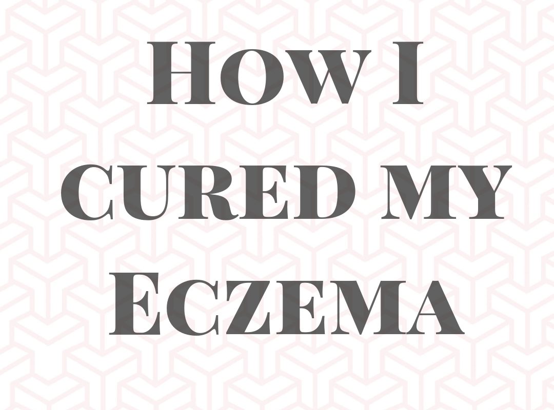 How I cured MY ECZEMA