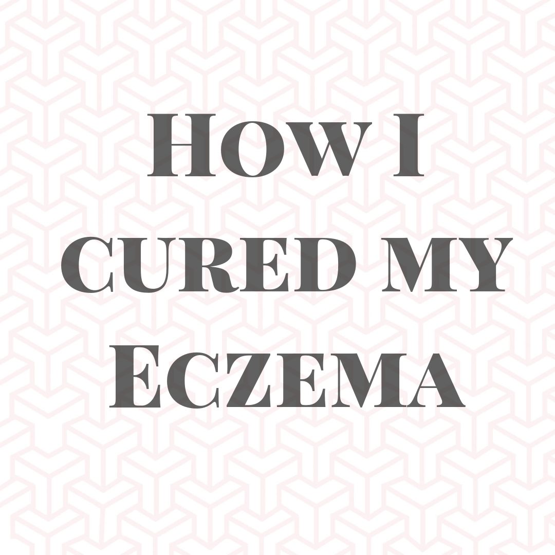 How I cured MY ECZEMA